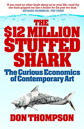 9781845133023: The $12 Million Stuffed Shark: The Curious Economics of Contemporary Art