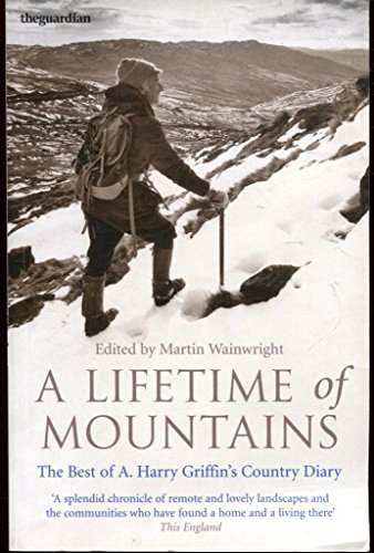 Beispielbild fr A Lifetime of Mountains: The Best of A. Harry Griffin's Country Diary zum Verkauf von WorldofBooks