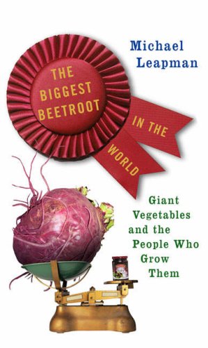 Stock image for The Biggest Beetroot in the World: Giant Vegetables and the People Who Grow Them for sale by WorldofBooks