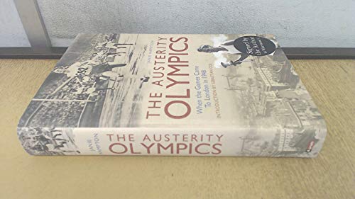 Stock image for The Austerity Olympics: When the Games Came to London in 1948 for sale by AwesomeBooks