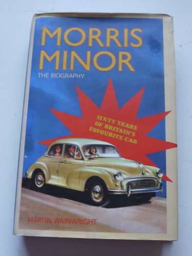 Stock image for Morris Minor: The Biography - Sixty Years of Britain's Favourite Car: The Biography - 60 Years of Britain's Favourite Car for sale by WorldofBooks
