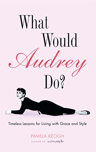 Beispielbild fr What Would Audrey Do?: Timeless Lessons for Living with Grace and Style: Timeless Lessons for Living with Grace & Style zum Verkauf von WorldofBooks