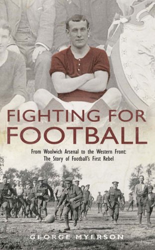 Beispielbild fr Fighting for Football: From Woolwich Arsenal to the Western Front - The Story of Footballs First Rebel: Tim Coleman Stood Up for Players Rights and Became a First World War Hero zum Verkauf von Reuseabook