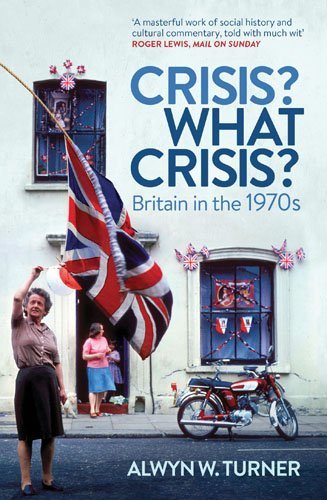 Stock image for Crisis? What Crisis?: Britain in the 1970s for sale by MusicMagpie