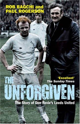 Stock image for The Unforgiven : The Story of Don Revie's Leeds United for sale by Better World Books