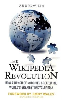 Beispielbild fr The Wikipedia Revolution: How a Bunch of Nobodies Created the World's Greatest Encyclopedia zum Verkauf von Front Cover Books