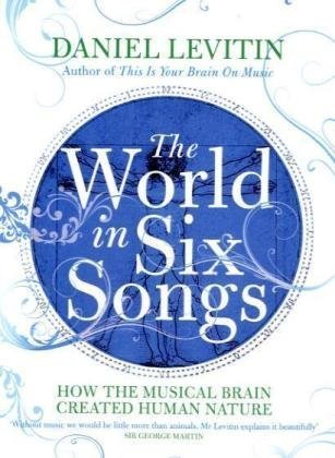 Imagen de archivo de The World in Six Songs: How the Musical Brain Created Human Nature a la venta por WorldofBooks