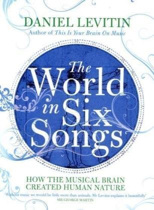 Stock image for The World in Six Songs: How the Musical Brain Created Human Nature for sale by WorldofBooks