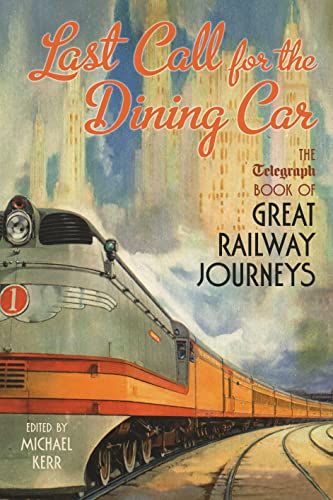 Stock image for Last Call for the Dining Car: The Daily Telegraph Book of Great Railway Journeys: The Telegraph Book of Great Railway Journeys for sale by WorldofBooks