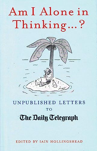 9781845135027: Am I Alone in Thinking... ?: Unpublished Letters to the Editor (Daily Telegraph Letters)