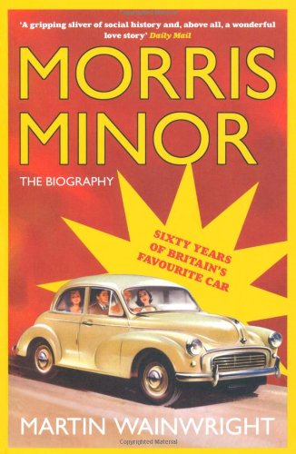 Morris Minor: 60 years of Britain's Favourite Car (9781845135096) by Wainwright, Martin