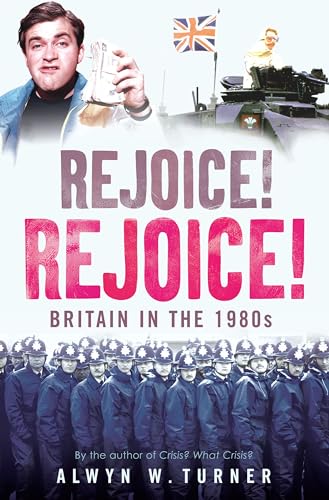 Imagen de archivo de Rejoice, Rejoice!: Britain in the 1980s a la venta por WorldofBooks