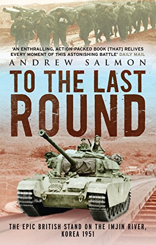 Stock image for To The Last Round: The Epic British Stand on the Imjin River, Korea 1951 for sale by WorldofBooks