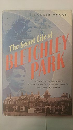 Stock image for Secret Life of Bletchley Park: In the Words of the Men and Women Who Worked There for sale by Blue Vase Books