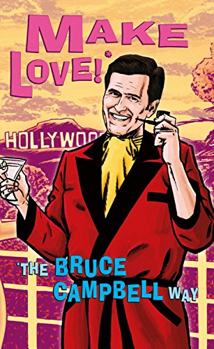 Beispielbild fr Make Love!*: *The Bruce Campbell Way zum Verkauf von medimops