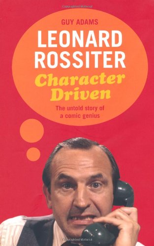 Stock image for Leonard Rossiter: Character Driven: The Untold Story of a Comic Genius for sale by Ergodebooks
