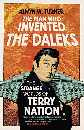 9781845136093: The Man Who Invented the Daleks: The Strange Worlds of Terry Nation