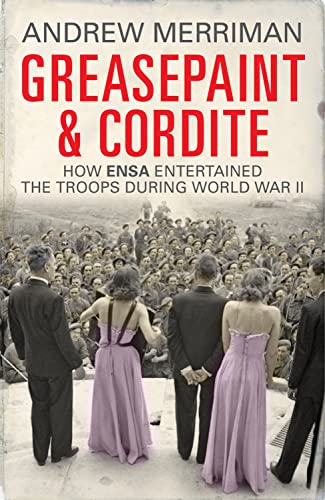 Stock image for Greasepaint and Cordite: How ENSA Entertained the Troops During World War II for sale by WorldofBooks