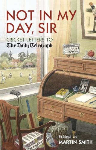 9781845136260: Not in my Day, Sir: Cricket Letters to The Daily Telegraph