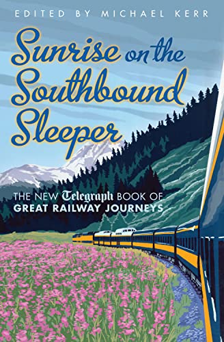 Stock image for Sunrise on the Southbound Sleeper: The New Telegraph Book of Great Railway Journeys (Daily Telegraph) for sale by AwesomeBooks