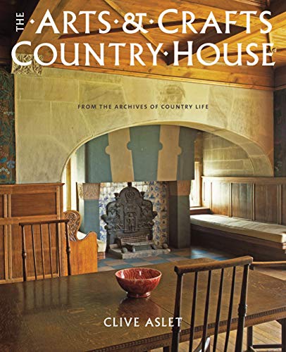 The Arts and Crafts Country House: From the Archives of Country Life (9781845136802) by Aslet, Clive