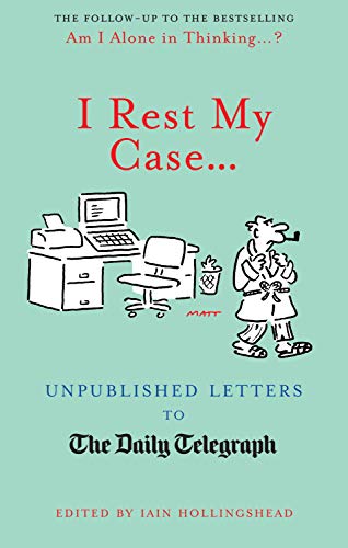 Beispielbild fr I Rest My Case: Unpublished Letters to the Daily Telegraph zum Verkauf von SecondSale