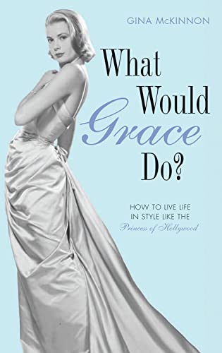 Beispielbild fr What Would Grace Do?: How to Live Life in Style Like the Princess of Hollywood zum Verkauf von AwesomeBooks