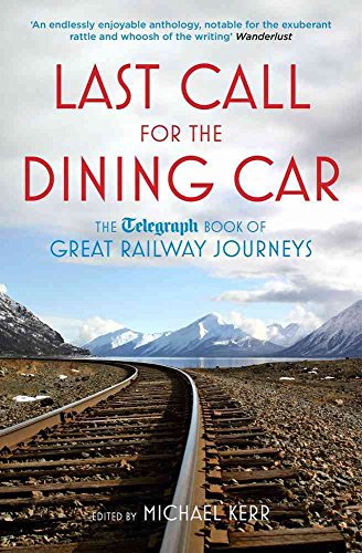 Stock image for Last Call for the Dining Car: The Telegraph Book of Great Railway Journeys for sale by ThriftBooks-Atlanta