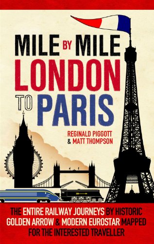 9781845137724: Mile by Mile: London to Paris: The Entire Route by Historic Golden Arrow and Modern Eurostar
