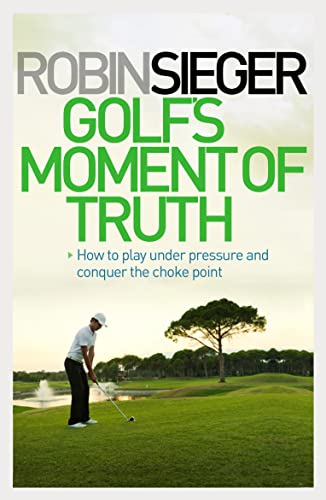 Beispielbild fr Golf's Moment of Truth: How to Play Under Pressure and Conquer the Choke Point zum Verkauf von WorldofBooks