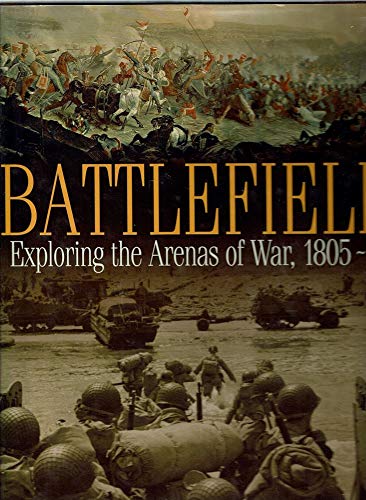 Stock image for Battlefields: Exploring the Arenas of War 1805 - 1945 for sale by WorldofBooks
