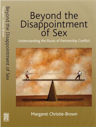 Stock image for Beyond the Disappointment of Sex: Understanding the Roots of Partnership Conflict for sale by Powell's Bookstores Chicago, ABAA