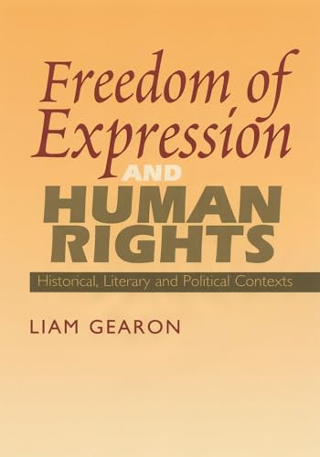 Freedom of Expression and Human Rights: Historical, Literary and Political Contexts (9781845190897) by Gearon, Liam