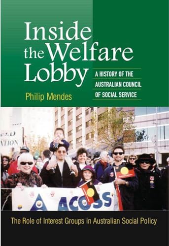 Stock image for Inside the Welfare Lobby: A History of the Australian Council of Social Services, The Role of Interest Groups in Australian Social Policy for sale by Reuseabook