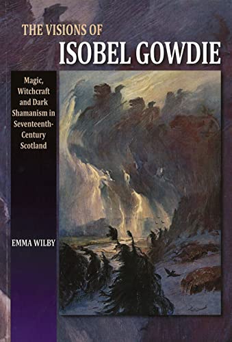 9781845191801: The Visions of Isobel Gowdie: Magic, Witchcraft and Dark Shamanisn in Seventeenth-Century Scotland