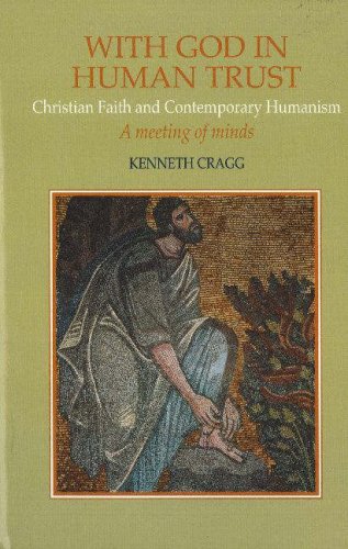 With God in Human Trust: Christian Faith and Contemporary Humanism (9781845192358) by Cragg, Kenneth