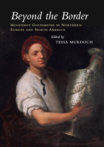 Beyond the Border: Huguenot Goldsmiths in Northern Europe and North America