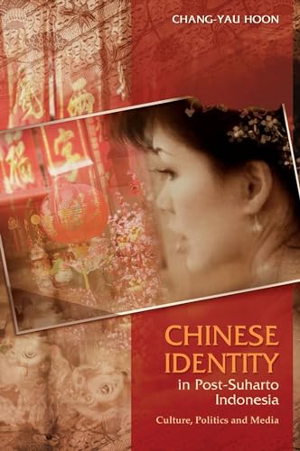 Chinese Identity in Post-Suharto Indonesia : Culture, Politics and Media - Hoon, Chang-yau