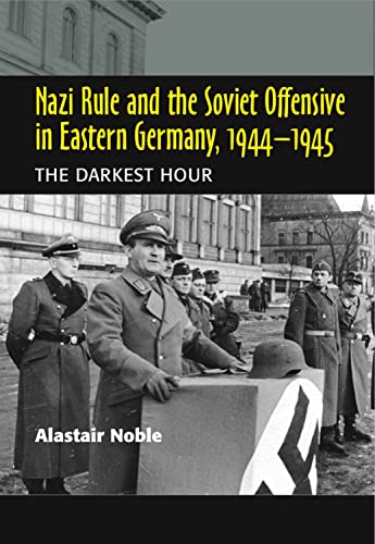 9781845192860: Nazi Rule and the Soviet Offensive in Eastern Germany, 1944-1945: The Darkest Hour