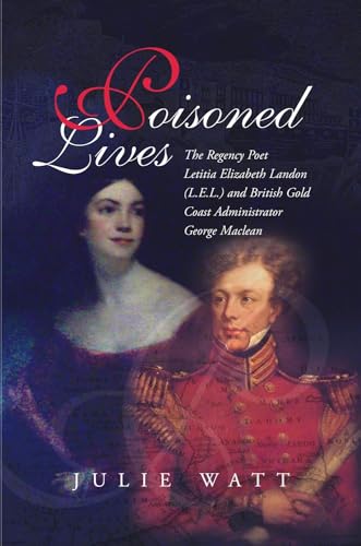 Stock image for Poisoned Lives: The Regency Poet Letitia Elizabeth Landon (L.E.L.) and British Gold Coast Administrator George Maclean for sale by Argosy Book Store, ABAA, ILAB