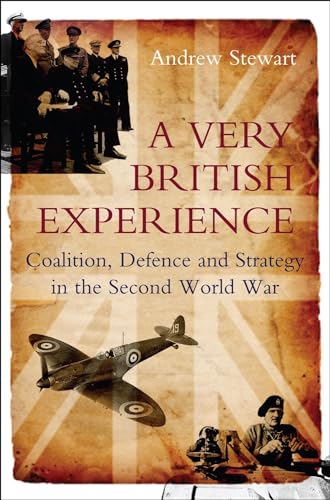 A Very British Experience: Coalition, Defence and Strategy in the Second World War (9781845194390) by Stewart, Andrew