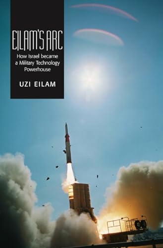 Stock image for Eilam's Arc: How Israel Became a Military Technology Powerhouse for sale by WorldofBooks