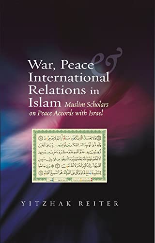 9781845194802: War, Peace & International Relations in Islam: Muslim Scholars on Peace Accords with Israel