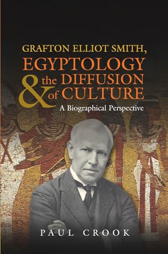 Imagen de archivo de Grafton Elliot Smith, Egyptology and the Diffusion of Culture a la venta por Blackwell's