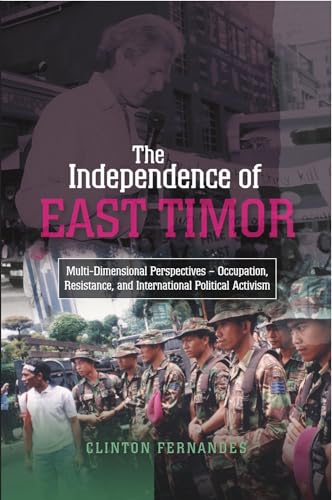 Independence of East Timor: Multi-Dimensional Perspectives - Occupation, Resistance, and Internat...