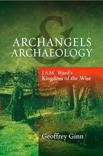 9781845194932: Archangels & Archaeology: J S M Ward's Kingdom of the Wise