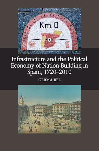 Beispielbild fr Infrastructure and the Political Economy of Nation Building in Spain, 1720-2010 zum Verkauf von Blackwell's