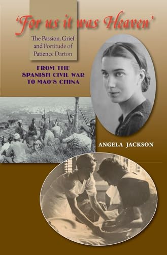 Beispielbild fr For Us It Was Heaven: The Passion, Grief & Fortitude of Patience Darton - from the Spanish Civil War to Mao's China: The Passion, Grief and Fortitude . -- From the Spanish Civil War to Mao's China zum Verkauf von WorldofBooks
