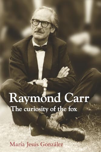 9781845195359: Raymond Carr: The Curiosity of the Fox (LSE Studies in Spanish History)