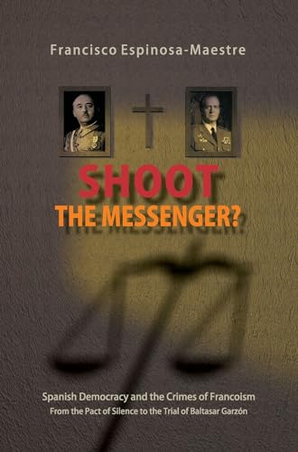 9781845195427: Shoot the Messenger?: Spanish Democracy and the Crimes of Francoism: From the Pact of Silence to the Trial of Baltasar Garzon